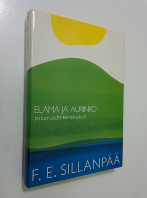 F. E. Sillanpää : Elämä ja aurinko ja nuoruuden kertomukset