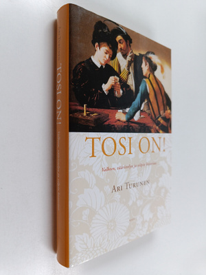 Ari Turunen : Tosi on! : valheen, vääristelyn ja vilpin h...