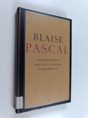 Blaise Pascal : Geometrisesta mielestä ja muita pohdiskeluja