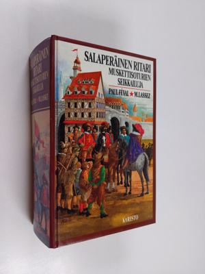 Paul Feval : Salaperäinen ritari : muskettisoturien seikk...