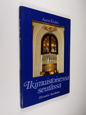 Aarni Krohn : Ikimuistoisessa seurassa : kulttuuria, kuli...