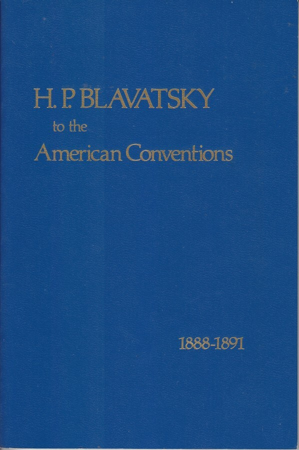 H. P. Blavatsky to the American Conventions 1888-1891