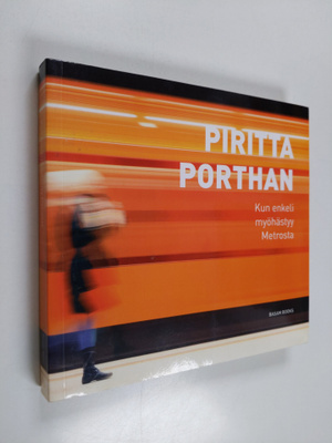 Piritta Porthan : Kun enkeli myöhästyy Metrosta (signeera...