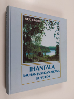 Teuvo Kuparinen : Ihantala rauhan ja sodan aikana : Kuvat...