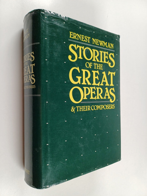 Ernest Newman : Stories of the great operas and their com...