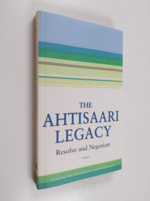 Nina Suomalainen : The Ahtisaari legacy : resolve and neg...
