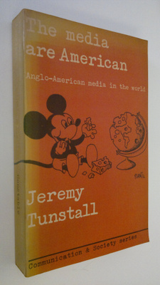 Jeremy Tunstall : The media are American : Anglo-American...