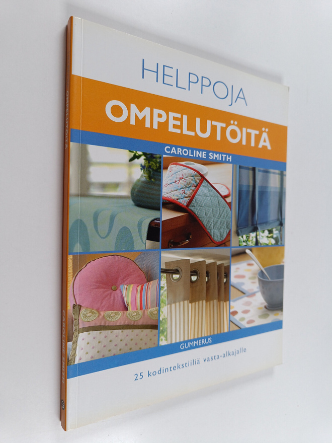 Caroline Smith : Helppoja ompelutöitä : 25 kodintekstiili...