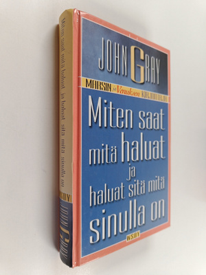 John Gray : Miten saat mitä haluat ja haluat sitä mitä si...