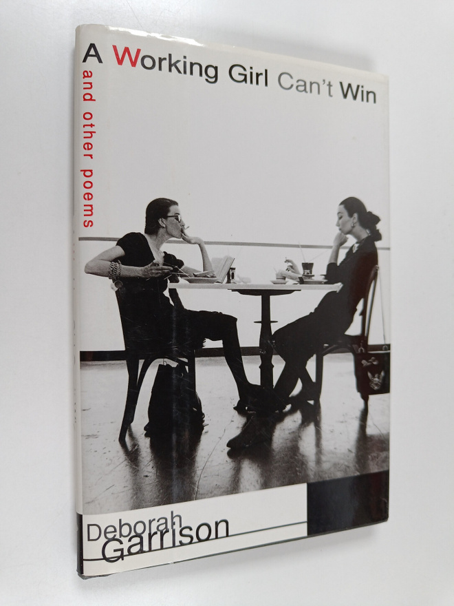 Deborah Garrison : A working girl can't win and other poems