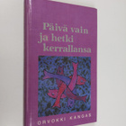 Orvokki Kangas : Päivä vain ja hetki kerrallansa - pikkukuva 1