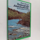 Raimo Bärman : Taimenjoelta Ahmatunturille : kertomuksia ... - pikkukuva 1