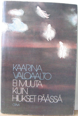 Kaarina Valoaalto: Ei muuta kuin hiukset päässä, Otava 1980.