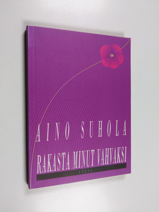 Aino Suhola : Rakasta minut vahvaksi