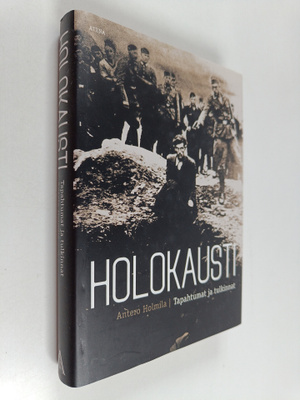 Antero Holmila : Holokausti : tapahtumat ja tulkinnat