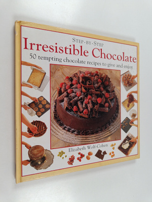 Elizabeth Wolf-Cohen : Step by Step : Irresistible Chocolate