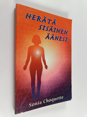Sonia Choquette : Herätä sisäinen äänesi