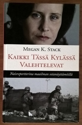 Megan K. Stack: Kaikki Tässä Kylässä Valehtelevat