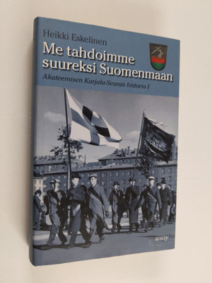 Heikki Eskelinen : Me tahdoimme suureksi Suomenmaan : Aka...