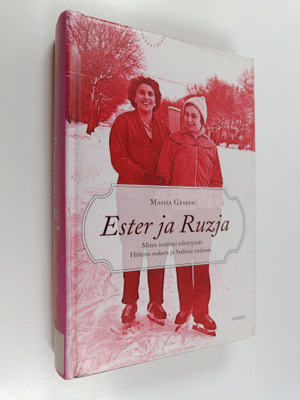 Masha Gessen : Ester ja Ruzja : miten isoäitini selviytyi...