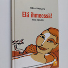 Hilkka Olkinuora : Elä ihmeessä! : kirja naiselle - pikkukuva 1