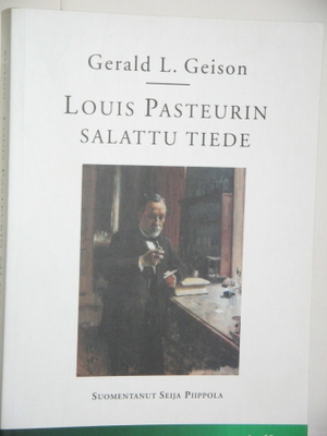 Gerald L. Geison : LOUIS PASTEURIN SALATTU TIEDE