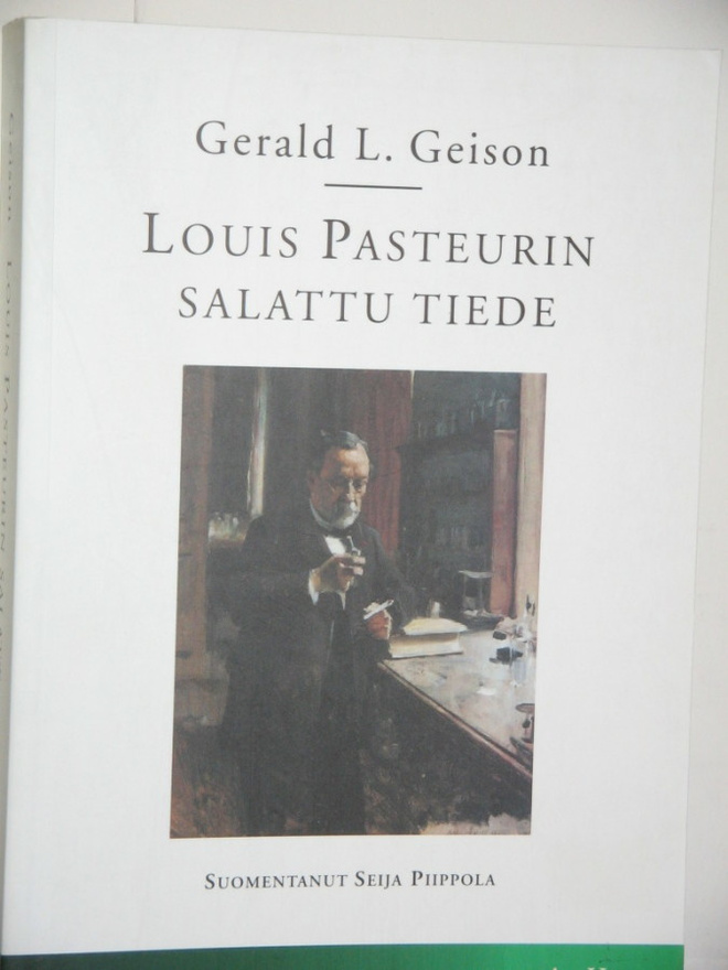 Gerald L. Geison : LOUIS PASTEURIN SALATTU TIEDE