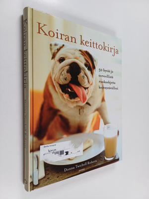 Donna Twichell Roberts : Koiran keittokirja : 50 hyvää ja...
