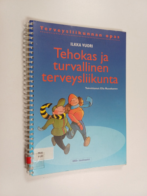 Ilkka Vuori : Tehokas ja turvallinen terveysliikunta : te...