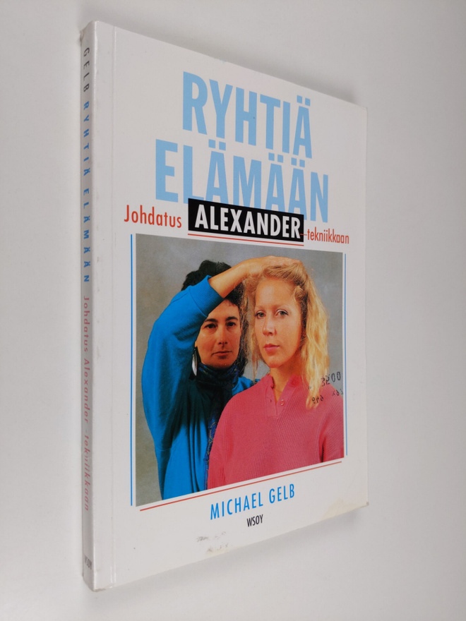 Michael J Gelb : Ryhtiä elämään : johdatus Alexander-tekn...