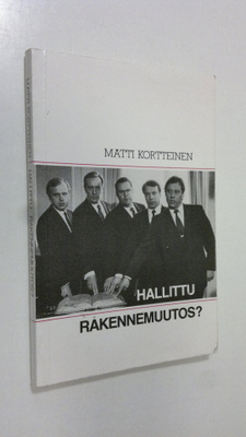 Matti Kortteinen : Hallittu rakennemuutos