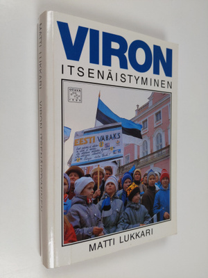 Matti Lukkari : Viron itsenäistyminen : kerran me voitamm...
