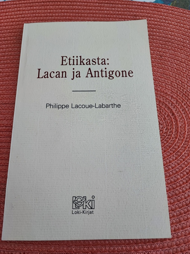 Etiikasta: Lacan ja Antigone Philippe Lacoue-Labarthe