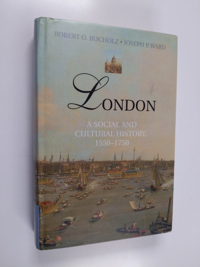 R. O. Bucholz ym. : London - A Social and Cultural Histor...