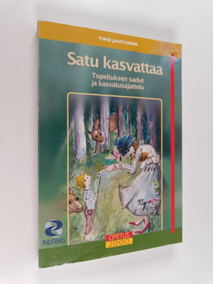 Timo Jantunen : Satu kasvattaa : Topeliuksen sadut ja kas...