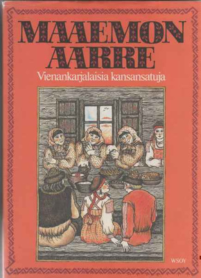 Lahikainen,Ulla: Maaemon aarre: vienankarjalaisia kansansatu