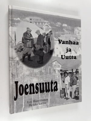 Jyri Hämäläinen : Vanhaa ja uutta Joensuuta : kolmen suku...
