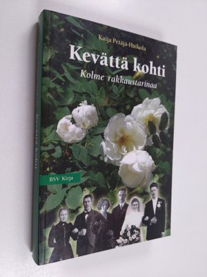 Kaija Petäjä-Haikola : Kevättä kohti : kolme rakkaustarin...