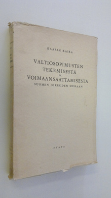 Kaarlo Kaira : Valtiosopimusten tekemisestä ja voimaansaa...