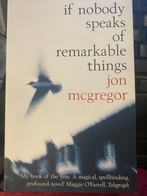 Jon McGregor: If Nobody Speaks of Remarkable Things