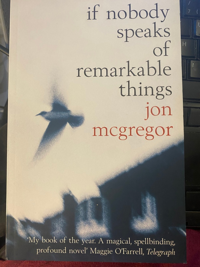 Jon McGregor: If Nobody Speaks of Remarkable Things