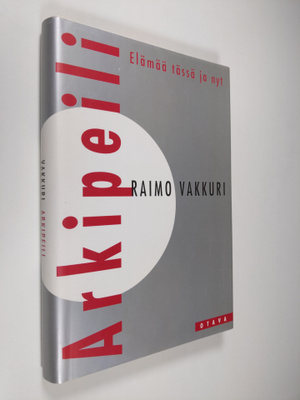 Raimo Vakkuri : Arkipeili : elämää tässä ja nyt