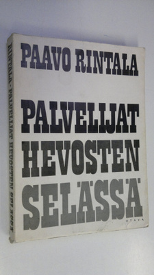 Paavo Rintala : Palvelijat hevosten selässä : proosaa
