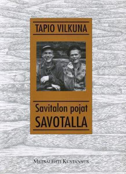 Tapio Vilkuna : Savitalon pojat savotalla