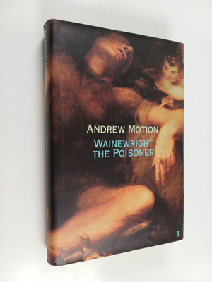 Andrew Motion : Wainewright the poisoner