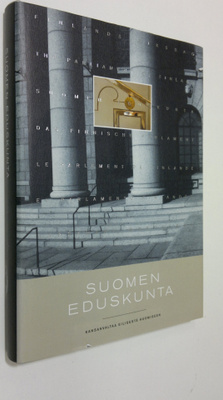 Suomen eduskunta : kansanvaltaa eilisestä huomiseen