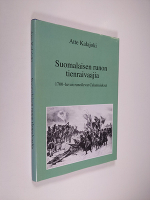 Atte Kalajoki : Suomalaisen runon tienraivaajia : 1700-lu...