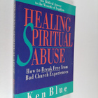 Ken M. Blue : Healing Spiritual Abuse : How to Break Free... - pikkukuva 1