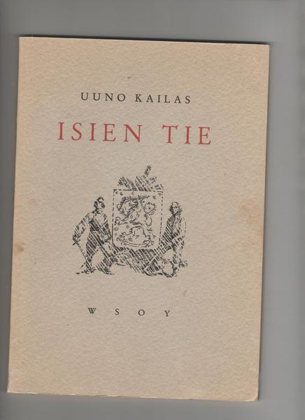 Kailas,Uuno: Isien tie,WSOY 1941,nid.[Somist. Eeli Jaatinen]