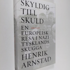 Henrik Arnstad : Skyldig till skuld : en europeisk resa i... - pikkukuva 1